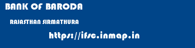 BANK OF BARODA  RAJASTHAN SIRMATHURA    ifsc code